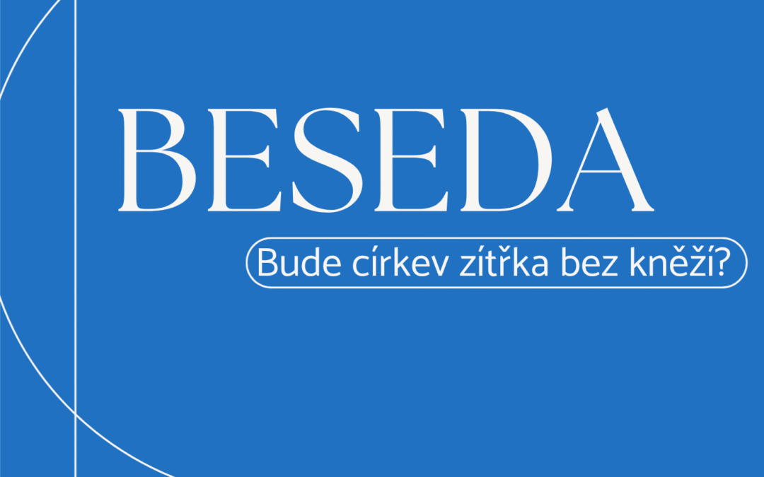 Beseda – Bude církev zítřka bez kněží?